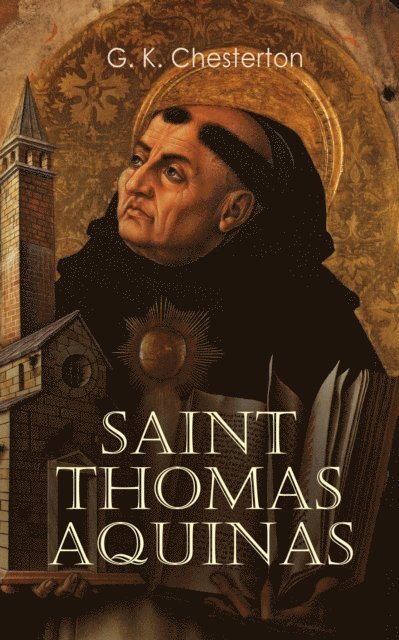 G. K. Chesterton - Saint Thomas Aquinas, E-bok