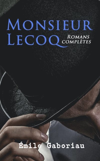 Emile Gaboriau, Adam Charrier - Monsieur Lecoq: Romans complètes, E-bok