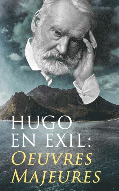 Victor Hugo, Mael Gervais - Hugo En Exil: Oeuvres Majeures, E-bok