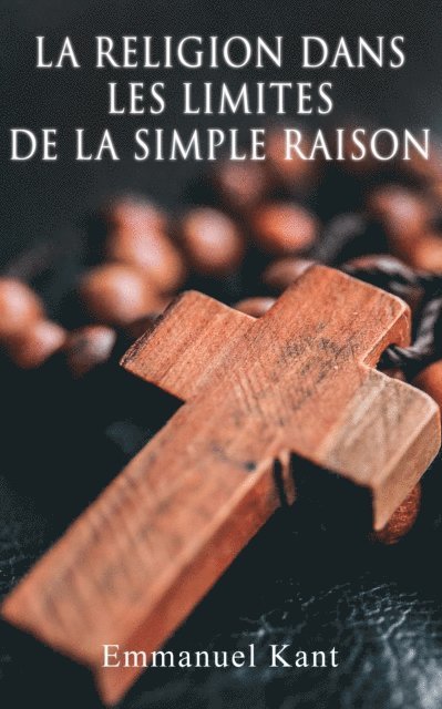 Emmanuel Kant, Jacques Trullard - La religion dans les limites de la simple raison, E-bok
