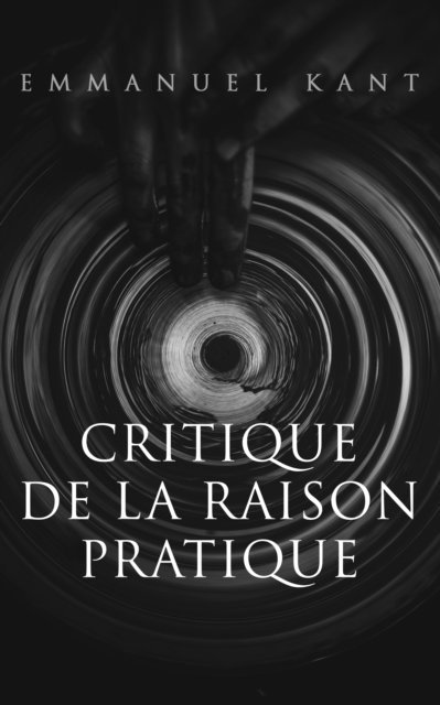 Emmanuel Kant - Critique de la raison pratique, E-bok