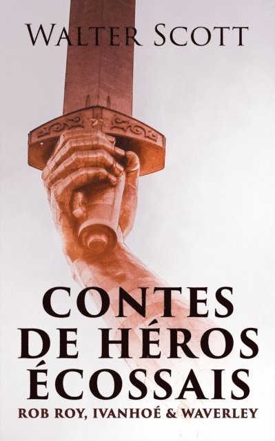 Walter Scott, Albert Montemont - Contes de héros écossais: Rob Roy, Ivanhoé & Waverley, E-bok. Tillgänglighet: Lägg i varukorg
