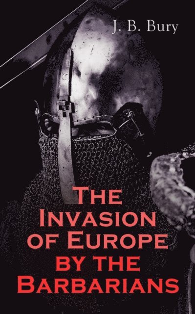 J. B. Bury, Dashiell Netherton - Invasion of Europe by the Barbarians (Annotated), E-bok
