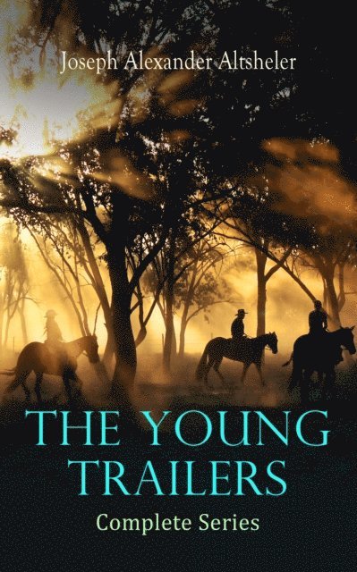 Joseph Alexander Altsheler - Young Trailers - Complete Series, E-bok