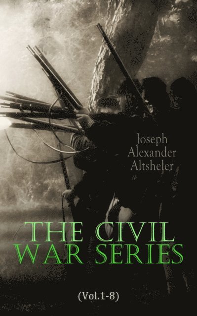 Joseph Alexander Altsheler, Iona Ternby - Civil War Series (Vol.1-8) (Annotated), E-bok