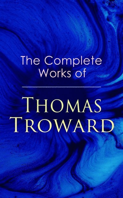 Thomas Troward, Tobin Kingsmere - Complete Works of Thomas Troward (Annotated), E-bok