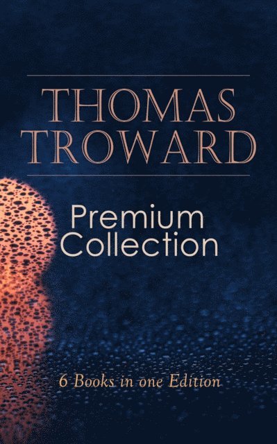 Thomas Troward, Tobin Kingsmere - THOMAS TROWARD Premium Collection: 6 Books in one Edition (Annotated), E-bok