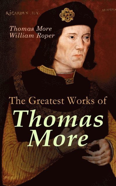 William Roper, Thomas More - Greatest Works of Thomas More, E-bok