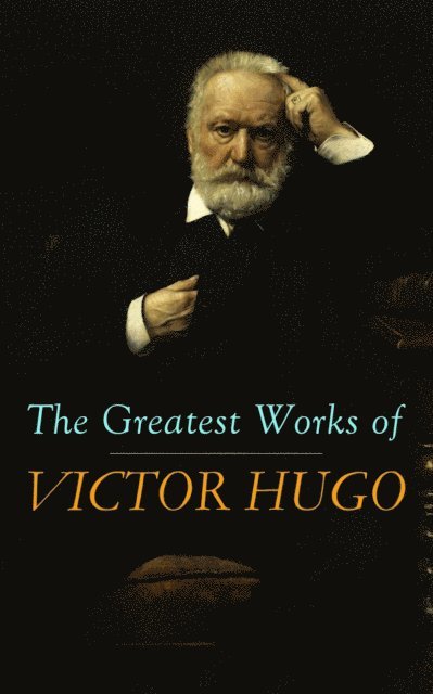 Victor Hugo, Fletcher Preswick - Greatest Works of Victor Hugo (Annotated), E-bok
