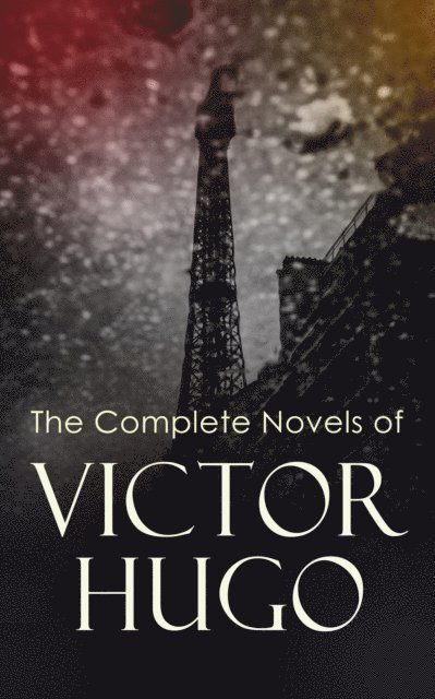 Victor Hugo, Fletcher Preswick - Complete Novels of Victor Hugo (Annotated), E-bok