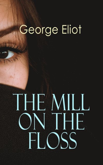 George Eliot, Imogen Brackenwell - Mill on the Floss (Annotated), E-bok