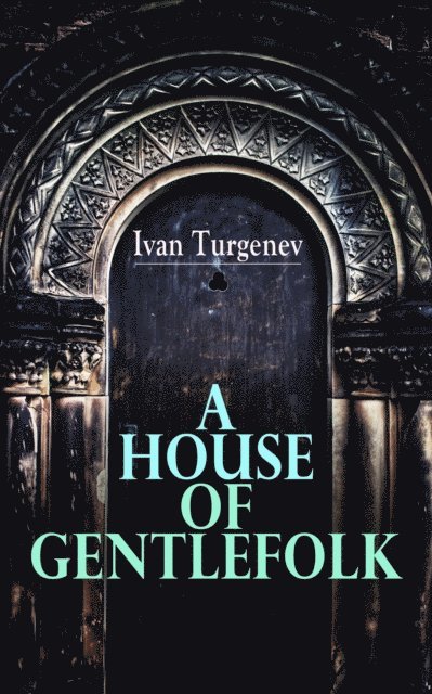 Ivan Turgenev - House of Gentlefolk, E-bok