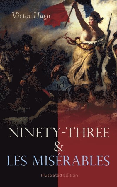 Victor Hugo, Isabel F. Hapgood - Ninety-Three & Les Miserables: Illustrated Edition (Annotated), E-bok