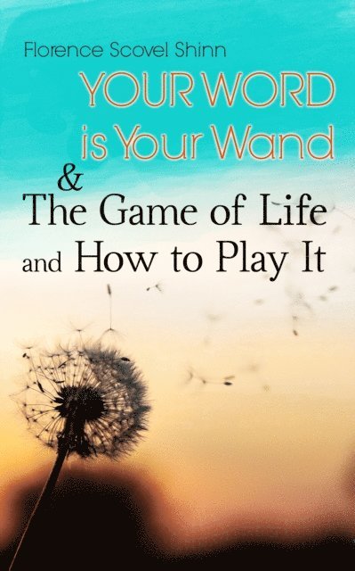 Florence Scovel Shinn, Blythe Norbourne - Your Word is Your Wand & The Game of Life and How to Play It (Annotated), E-bok
