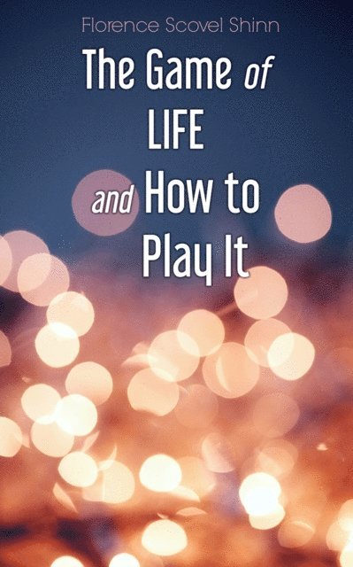 Florence Scovel Shinn, Blythe Norbourne - Game of Life and How to Play It (Annotated), E-bok