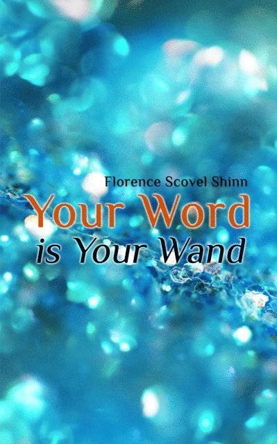 Florence Scovel Shinn, Blythe Norbourne - Your Word is Your Wand (Annotated), E-bok