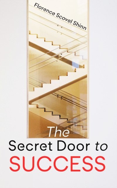 Florence Scovel Shinn - Secret Door to Success, E-bok