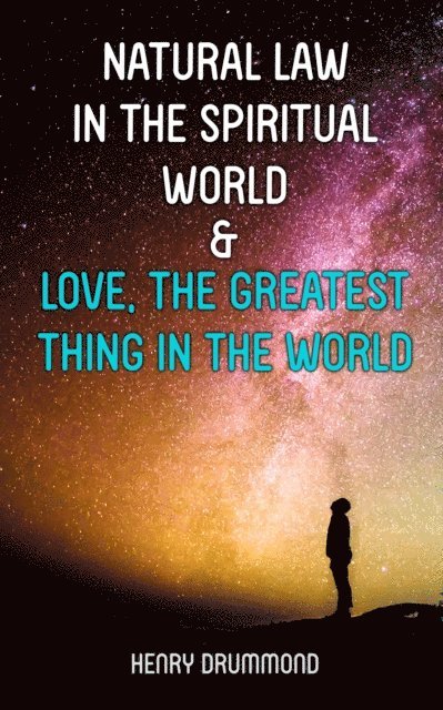 Henry Drummond, Nessa Graftmere - Natural Law in the Spiritual World & Love, the Greatest Thing in the World (Annotated), E-bok