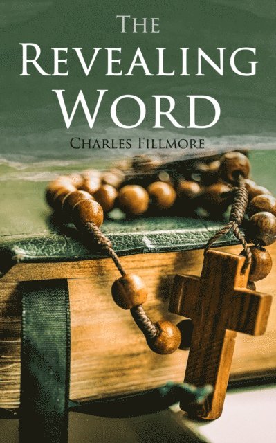 Charles Fillmore - Revealing Word, E-bok