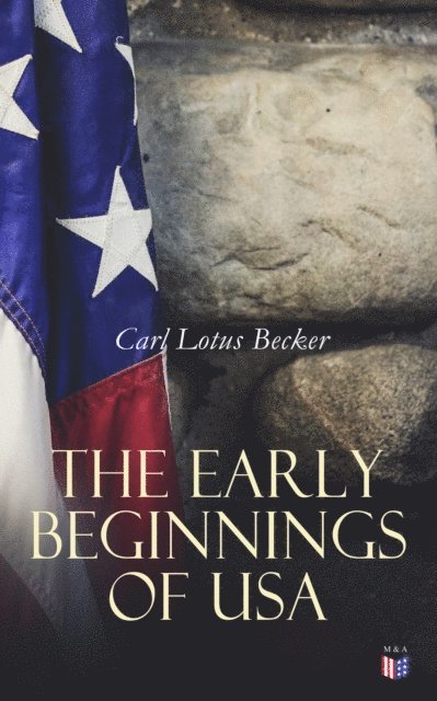 Carl Lotus Becker - Early Beginnings of USA, E-bok