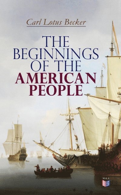Carl Lotus Becker - Beginnings of the American People, E-bok