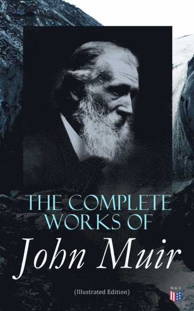 John Muir - Complete Works of John Muir (Illustrated Edition), E-bok