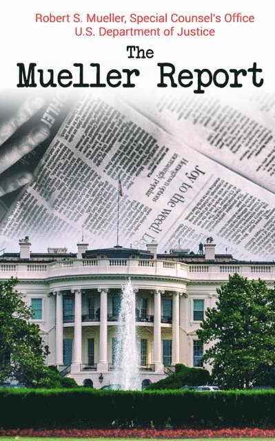 Special Counsel's Office U.S. Department of Justice, Robert S. Mueller - Mueller Report, E-bok
