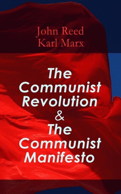 Karl Marx, John Reed, Samuel Moore - Communist Revolution & The Communist Manifesto (Annotated), E-bok