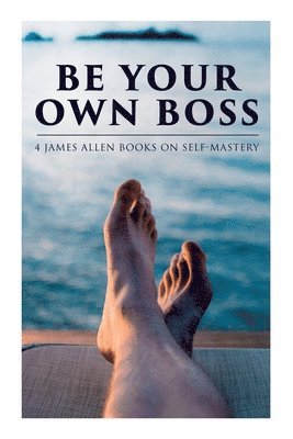 James Allen - Be Your Own Boss: 4 James Allen Books on Self-Mastery, Häftad. Tillgänglighet: Lägg i varukorg