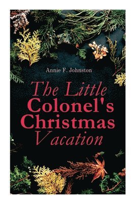 Annie F Johnston - Little Colonel's Christmas Vacation, Häftad
