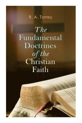 R a Torrey - Fundamental Doctrines of the Christian Faith, Häftad