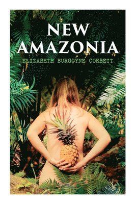 Elizabeth Burgoyne Corbett - New Amazonia, Häftad. Tillgänglighet: Lägg i varukorg