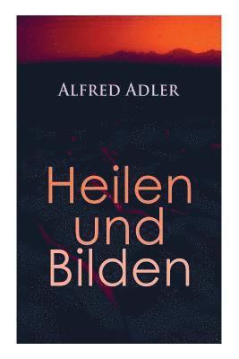 Alfred Adler - Alfred Adler: Heilen Und Bilden, Häftad