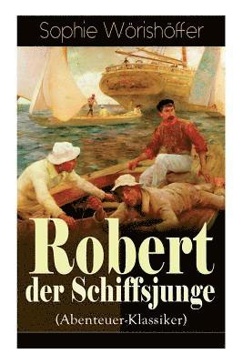 Sophie Wörishöffer - Robert Der Schiffsjunge (Abenteuer-Klassiker), Häftad