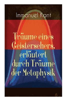 Immanuel Kant - Träume Eines Geistersehers, Erläutert Durch Träume Der Metaphysik, Häftad