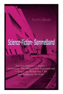 Science-Fiction-Sammelband: Auf Zwei Planeten + Aspira + Sternentau - Die Pflanze Vom Neptunsmond + Gegen Das Weltgesetz + Bis Zum Nullpunkt Des Seins