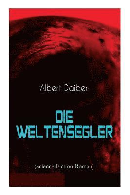 Albert Daiber - Weltensegler (Science-Fiction-Roman), Häftad