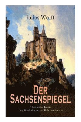 Julius Wolff - Der Sachsenspiegel (Historischer Roman - Eine Geschichte Aus Der Hohenstaufenzeit), Häftad