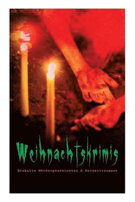 Arthur Conan Doyle, Edgar Wallace, G K Chesterton, Sven Elvestad, Walther Kabel, Robert Louis Stevenson - Weihnachtskrimis: Eiskalte Mördergeschichten & Detektivromane, Häftad