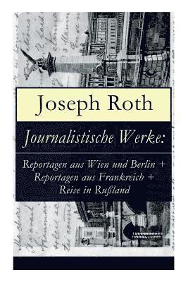 Joseph Roth - Journalistische Werke: Reportagen Aus Wien Und Berlin + Reportagen Aus Frankreich + Reise in Rußland, Häftad