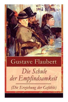 Gustave Flaubert - Die Schule Der Empfindsamkeit (Die Erziehung Der Gefühle), Häftad