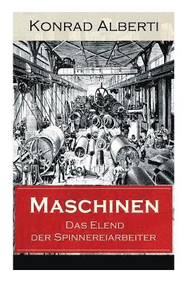 Konrad Alberti - Maschinen - Das Elend der Spinnereiarbeiter, Häftad