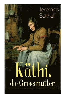 Jeremias Gotthelf - Käthi, Die Grossmutter, Häftad