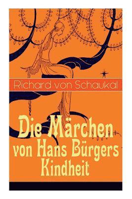 Richard Von Schaukal - Die Märchen Von Hans Bürgers Kindheit, Häftad