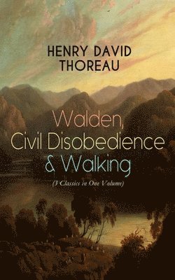Henry David Thoreau - Walden, Civil Disobedience & Walking (3 Classics in One Volume), Häftad