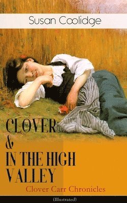Susan Coolidge - CLOVER & IN THE HIGH VALLEY (Clover Carr Chronicles) - Illustrated, Häftad