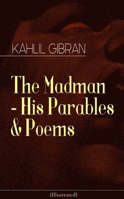 Kahlil Gibran - Madman - His Parables & Poems (Illustrated), Häftad