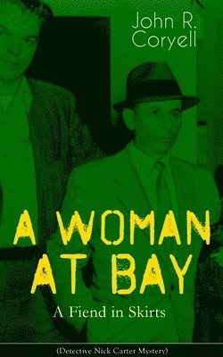 John R Coryell - WOMAN AT BAY - A Fiend in Skirts (Detective Nick Carter Mystery), Häftad