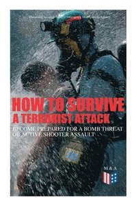 How to Survive a Terrorist Attack  Become Prepared for a Bomb Threat or Active Shooter Assault