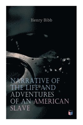 Henry Bibb - Narrative of the Life and Adventures of an American Slave, Henry Bibb, Häftad